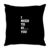 i Need To Kı You Throw Pillow