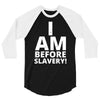 i am before slavery! 3/4 Sleeve Shirt