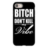 bitch dont kill my vibe iPhone 8