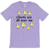 chicks all over me T-Shirt