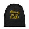 drunk me had their reasons Baby Beanies