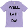 well, la di da T-Shirt