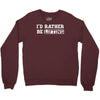 i'd rather be lifting Crewneck Sweatshirt