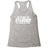 No I'm Not On Steroids, But Thanks For Asking Racerback Tank