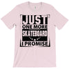 Just One More Skateboard I Promise T-Shirt