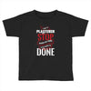 I'm A Plasterer I Don't Stop When I'm Tired I Stop When I'm Done Toddler T-shirt