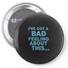 bad feeling Pin-back button
