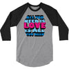 all you need is love is all you need 3/4 Sleeve Shirt