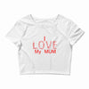 i love my mum red Crop Top