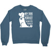 my dog think i m perfect who cares what anyone else things Crewneck Sweatshirt