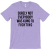 surely not everybody was kung fu fighting T-Shirt