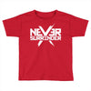 never surrender Toddler T-shirt