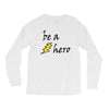 be a hero Long Sleeve Shirts