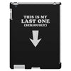 This is My Last One Seriously iPad 3 and 4 Case