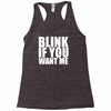 blink if you want me Racerback Tank