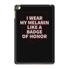 i wear my melanin like a badge of honor iPad Mini 4