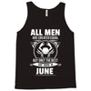 All Men Are Created Equal But Only The Best Are Born In June Tank Top