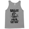 Back Off I Have A Crazy Papa And I am not Afraid To Use Him Tank Top