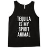 tequila is my spirit animal Tank Top