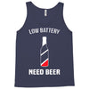 low battery   need beer Tank Top
