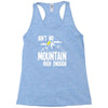 ain`t no mountain high enough Racerback Tank
