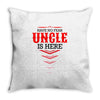 Have No Fear Uncle Is Here Throw Pillow