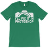 i'll fix it in photoshop T-Shirt