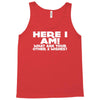 here i am what are your other 2 wishes Tank Top