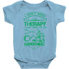 I Don't Need Therapy Just to Go Gardening Baby Onesie