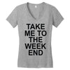 take me to the weekend Women's V-Neck T-Shirt