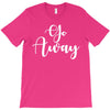 go away T-Shirt