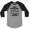 never underestimate an old man who was born in june 3/4 Sleeve Shirt
