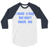 i need a hug  but don't touch me 3/4 Sleeve Shirt