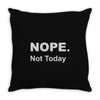 nope not today Throw Pillow