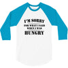 i'm sorry for what i said when i was hungry t shirt 3/4 Sleeve Shirt