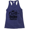 Queens Are Born In March Racerback Tank
