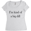 i'm kind of a big dill Women's Triblend Scoop T-shirt