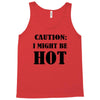caution i might be hot Tank Top