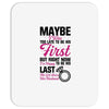 Maybe I Was Too Late To Be His First But Right Now I'm Happy To Be His Mousepad