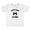 video games dont make me vidlent lag does Toddler T-shirt