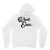 what ever Hoodie