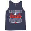 Legends Are Born In December Tank Top