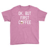 ok, but first coffee Youth Tee