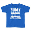 Just One More Chicken I Promise Toddler T-shirt