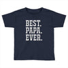 best papa ever Toddler T-shirt