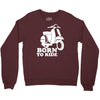 born to ride Crewneck Sweatshirt