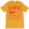 mom i love you more everyday T-Shirt