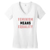 Feminism Means Equality Women's V-Neck T-Shirt