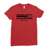 Sarcastic Comment Loading Please Wait Ladies Fitted T-Shirt