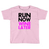 run now wine later Toddler T-shirt